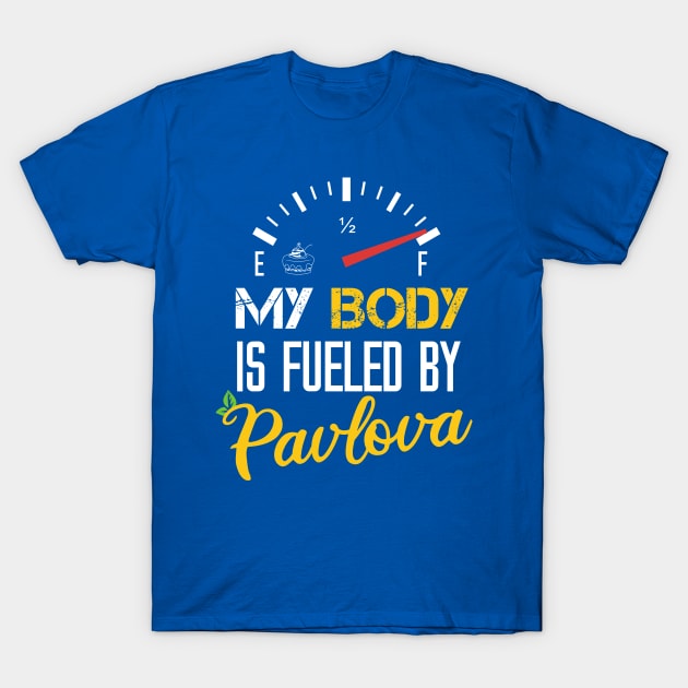 My Body Is Fueled By Pavlova - Funny Saying Quote Gift For Mom T-Shirt by Arda